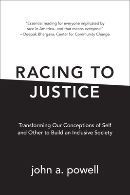 Racing to Justice: Transforming Our Conceptions of Self and Other to Build an Inclusive Society by John A. Powell