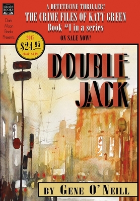 Double Jack: Book 1 in the series, The Crime Files of Katy Green by Gene O'Neill