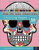 Coloring Books for Grownups: Dia de Los Muertos by Chiquita Publishing