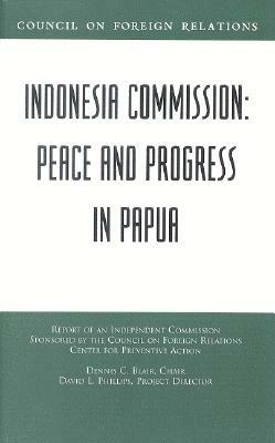 Indonesia Commission: Peace and Progress in Papua by Dennis C. Blair, David L. Phillips