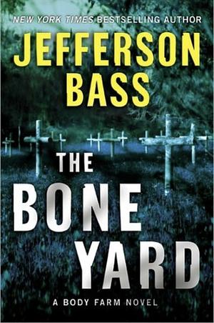 The Bone Yard by Jefferson Bass