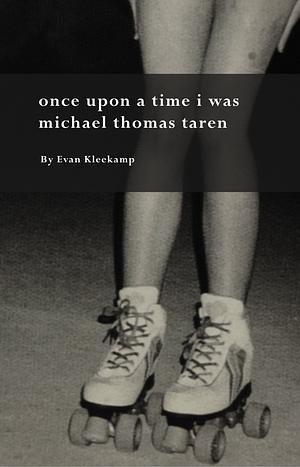 Once Upon a Time I Was Michael Thomas Taren by Evan Kleekamp