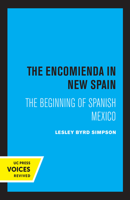 The Encomienda in New Spain: The Beginning of Spanish Mexico by Lesley Byrd Simpson