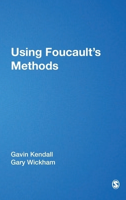 Using Foucault's Methods by Gary M. Wickham, Gavin Kendall