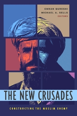 The New Crusades: Constructing the Muslim Enemy by 