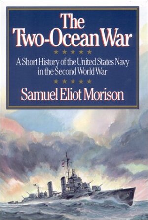 The Two-Ocean War by Samuel Eliot Morison
