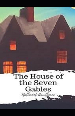 The House of the Seven Gables Illustrated by Nathaniel Hawthorne