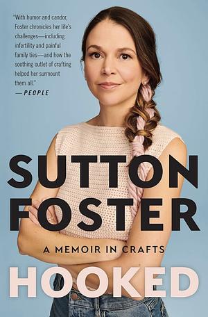 Hooked: A Memoir in Crafts by Sutton Foster