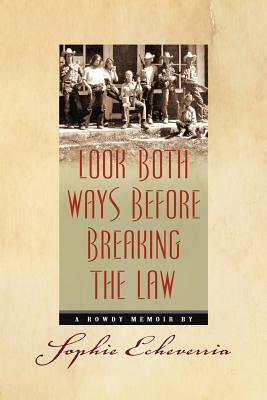 Look Both Ways Before Breaking the Law: A Rowdy Memoir by Sophie Echeverria, Rebecca Woods Bloom