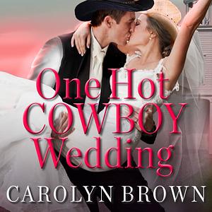 One Hot Cowboy Wedding by Carolyn Brown