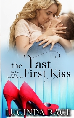 The Last First Kiss by Lucinda Race