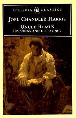 Uncle Remus: His Songs and His Sayings by Robert E. Hemenway, Joel Chandler Harris