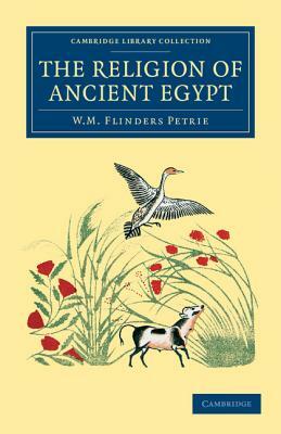 The Religion of Ancient Egypt by William Matthew Flinders Petrie