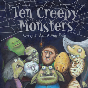 Ten Creepy Monsters by Carey Armstrong-Ellis