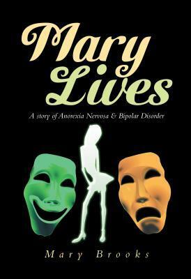 Mary Lives - A Story of Anorexia Nervosa & Bipolar Disorder by Mary Brooks