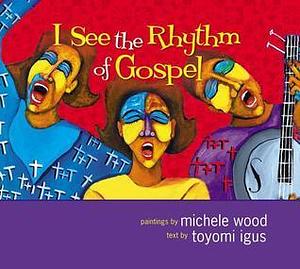 I See the Rhythm of Gospel by Toyomi Igus, Michele Wood