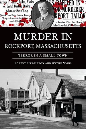 Murder in Rockport, Massachusetts: Terror in a Small Town by Robert Fitzgibbon, Wayne Soini