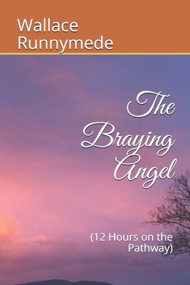 The Braying Angel: (12 Hours on the Pathway) by Wallace Runnymede