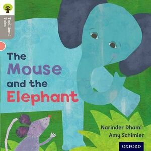 Little Mouse, Big Elephant. Narinda Dhami Illustrated by Amy Schmiler by Narinda Dhami, Teresa Heapy, Nikki Gamble