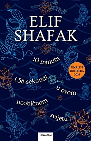 10 minuta i 38 sekundi u ovom neobičnom svijetu by Elif Shafak