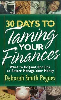 30 Days to Taming Your Finances: What to Do (and Not Do) to Better Manage Your Money by Deborah Smith Pegues