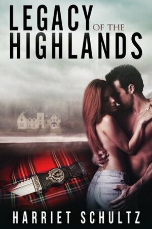 Legacy of the Highlands by Harriet Schultz