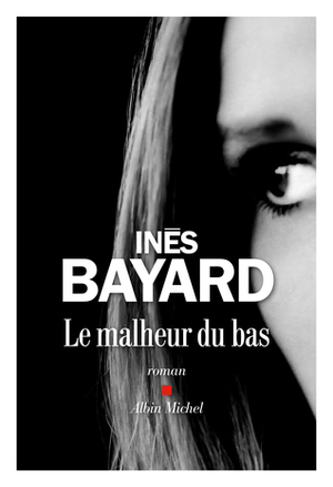 Le malheur du bas by Inès Bayard