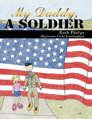 My Daddy, a Soldier by Ruth Phelps