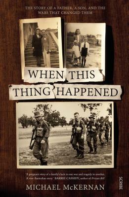 When This Thing Happened: The Story of a Father, a Son, and the Wars That Changed Them by Michael McKernan