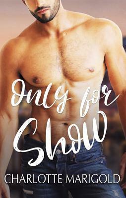 Only for Show by Charlotte Marigold