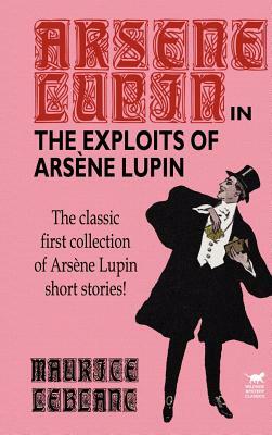 The Exploits of Arsene Lupin by Maurice Leblanc