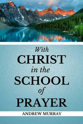 With Christ in the School of Prayer by Andrew Murray, Reformed Missionary Andrew Murray
