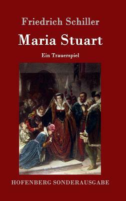 Maria Stuart: Ein Trauerspiel by Friedrich Schiller