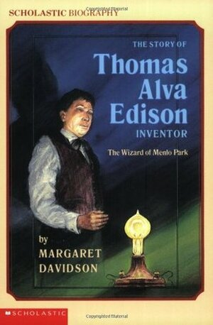 The Story Of Thomas Alva Edison by Margaret Davidson