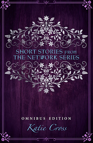 Omnibus of Short Stories from the Network Series by Katie Cross