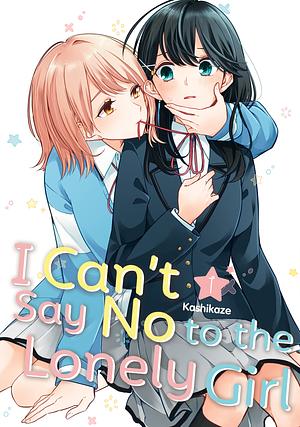 I Can't Say No to the Lonely Girl, Vol. 1 by Kashikaze