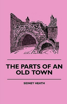 The Parts Of An Old Town by Sidney Heath
