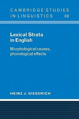 Lexical Strata in English: Morphological Causes, Phonological Effects by Stephen R. Anderson, Joan Bresnan, Heinz J. Giegerich