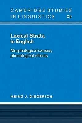 Lexical Strata in English: Morphological Causes, Phonological Effects by Joan Bresnan, Stephen R. Anderson, Heinz J. Giegerich