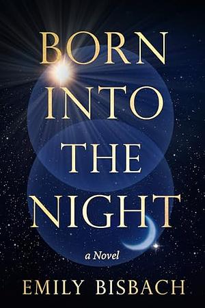 Born Into the Night by Emily Bisbach