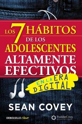 Los 7 Hábitos de Los Adolescentes Altamente Efectivos: La Mejor Guía Práctica Para Que Los Jóvenes Alcancen El Éxito / The 7 Habits of Highly Effectiv by Sean Covey