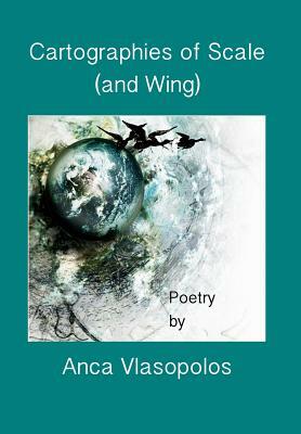 Cartographies of Scale (and Wing) by Anca Vlasopolos