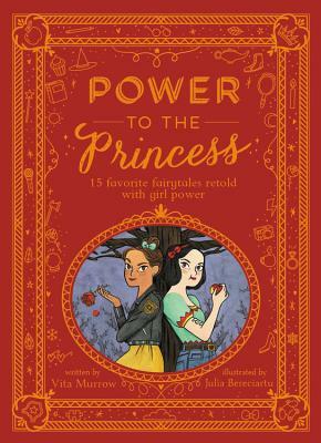 Power to the Princess: 15 Favorite Fairytales Retold with Girl Power by Vita Murrow