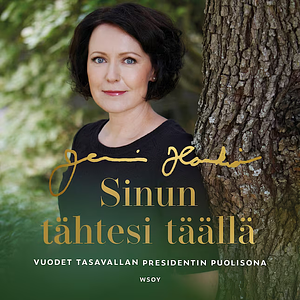 Sinun tähtesi täällä : vuodet tasavallan presidentin puolisona by Jenni Haukio