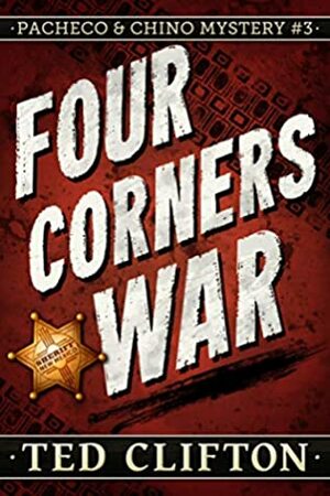 Four Corners War (Pacheco & Chino Mysteries Book 3) by Ted Clifton