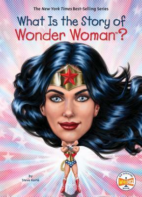 What Is the Story of Wonder Woman? by Who HQ, Steve Korté