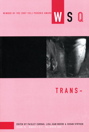 Trans-: WSQ: Fall/Winter 2008 by Susan Stryker, Lisa Jean Moore, Paisley Currah