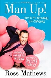 Man Up!: Tales of My Delusional Self-Confidence by Ross Mathews