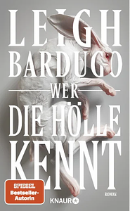 Wer die Hölle kennt by Leigh Bardugo