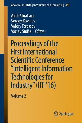 Proceedings of the First International Scientific Conference "intelligent Information Technologies for Industry" (Iiti'16): Volume 2 by 